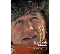 Pôle nord - Pôle sud Jean-Louis Etienne (Editeur en chef), Gilberte Tsai (Auteur)