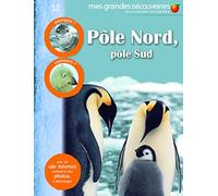 POLE NORD, POLE SUD - Mes Grandes Découvertes - 6/9 ans