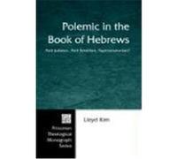 Polemic in the Book of Hebrews: Anti-Semitism, Anti-Judaism, Supersessionism? Kim, Lloyd (Auteur)