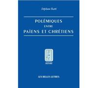 Polémiques entre païens et chrétiens - Stéphane Ratti - Belles Lettres - broché - Livre