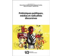 Polémiques publiques, médias et radicalités discursives 2025 - Frédérick Nadeau - Presses Universite Du Quebec - relié - Essai