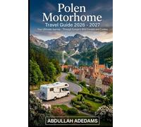 POLEN MOTORHOME Travel Guide 2026 - 2027: Discover Historic Cities, Scenic Roads & Unforgettable Adventures in Poland - Journey Through Kraków, the ... Coast, and Charming Countryside Villages