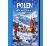 POLEN WINTER-SKIFÜHRER 2026: „Ein unverzichtbarer Reiseführer für Skifahren, Winterlandschaften und saisonales Reisen in Polen“