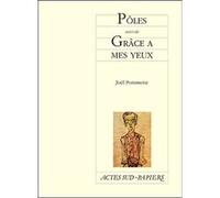 Pôles suivi de : Grâce à mes yeux Joël Pommerat (Auteur)
