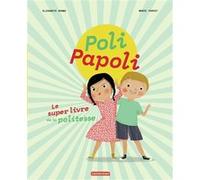 Elisabeth Brami – Poli Papoli: Le super livre de la politesse – Album jeunesse – Cartonné