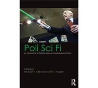 Poli Sci Fi: An Introduction To Political Science Through Science Fiction (Paperback) Michael A Allen, Justin S Vaughn (Auteur)