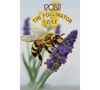 Poli the Pollinator Bee: magical journey that explains honey, nectar and pollen