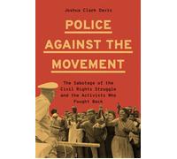 Police Against the Movement The Sabotage of the Civil Rights Struggle and the Activists Who Fought Back - Joshua Clark Davis - Princeton University Press - ebook (ePub) - Livre