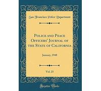 Police And Peace Officers' Journal Of The State Of California, Vol. 23: January, 1948 (Classic Reprint)