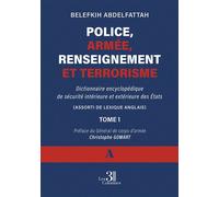 Police, armée, renseignement et terrorisme Dictionnaire encyclopédique de sécurité intérieure et extérieure des États -Tome 1 ( A ) - Belefkih Abdelfattah - Trois Colonnes - broché - Dictionnaire et e