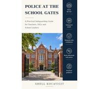 Police at the School Gates: A Practical Safeguarding Guide for Teachers, DSLs and School Leaders
