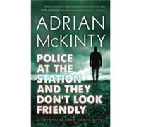Police at the Station and They Don't Look Friendly : A Detective Sean Duffy Novel Adrian McKinty (Auteur)