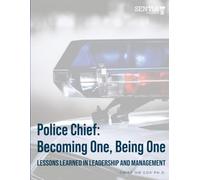 Police Chief: Becoming One, Being One Lessons Learned in Leadership and Management