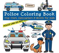 Police Coloring Book: Cop Cars, Helicopters and Boats for Kids