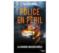 Police en péril - La Grande Maison brûle Jean-Louis Arajol (Auteur)