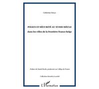 POLICE ET SÉCURITÉ AU XVIIIe SIÈCLE Dans les villes de la frontière franco-belge - Catherine Denys - L'harmattan - broché - Etude