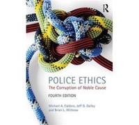 Police Ethics Michael A Caldero, Jeffrey D Dailey, Brian L Texas State University Withrow (Auteur)