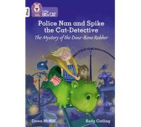 Police Nan and Spike the Cat-Detective - The Mystery of the Dino-Bone Robber: Band 10+/White Plus