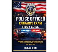 Police Officer Entrance Exam Study Guide: Nationwide Preparation for Police Recruitment Exams: Reading Comprehension, Math, Situational Judgment, and Practice Tests