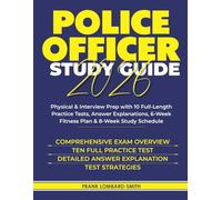 POLICE OFFICER EXAM STUDY GUIDE 2026: Physical & Interview Prep with 10 Full-Length Practice Tests, Answer Explanations, 6-Week Fitness Plan & 8-Week Study Schedule