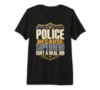 Police Parce Que Le Super héros n'est Pas Un Vrai Travail T-Shirt Haut de Gamme
