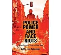Police Power and Race Riots: Urban Unrest in Paris and New York - [Livre en VO] Cathy Lisa Schneider (Auteur)