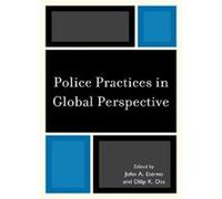 Police Practices in Global Perspective Edited by John A Eterno , Edited by Dilip K Das , Contributions by Abdulrahman Dambazau , Contributions by Emilio Dellasoppa , Contributions by Yakov Gilinskiy ,