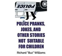 Police Pranks, Jokes, And Other Stories Not Suitable For Children