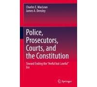 Police, Prosecutors, Courts, And The Constitution