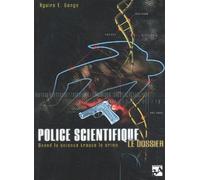 Police scientifique : Le dossier : Quand la science traque le crime