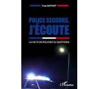 Police secours, j'écoute : La vie d'un policier au quotidien – L'Harmattan