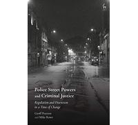 Police Street Powers And Criminal Justice: Regulation And Discretion In A Time Of Change