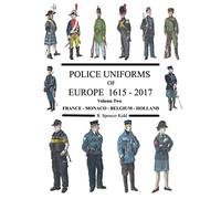 Police Uniforms of Europe 1615 - 2015 Volume Two