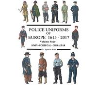 Police Uniforms of Europe 1615 - 2017 Volume Four