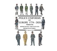 Police Uniforms of Europe 1774 - 2020 Volume Six