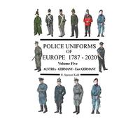 Police Uniforms of Europe 1787 - 2020 Volume Five