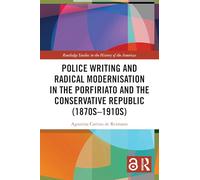 Police Writing and Radical Modernisation in the Porfiriato and the Conservative Republic (1870s-1910s)