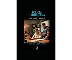 POLICÍA CIUDADANA: ENTRE EL DEBER Y EL DEBER SER