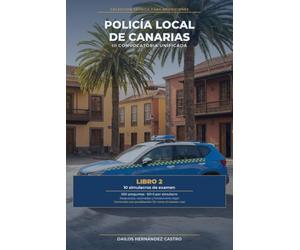 Policía Local de Canarias. III Convocatoria Unificada: Libro 2: 10 simulacros de examen (550 preguntas tipo test) con corrección oficial, respuesta razonada y fundamento legal