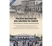 POLÍCIA MILITAR DO RIO DO GRANDE DO NORTE: Fatos históricos e desafios contemporâneos