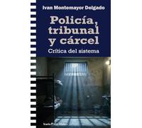 Policía, tribunal y cárcel: Crítica del sistema
