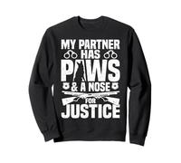 Policier : Mon Partenaire a des Pattes et Un Nez pour Que Justice Soit Faite Sweatshirt