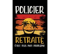 policier retraité: ce carnet de notes humoristique est un notebook à la couverture drôle qui fera un cadeau original et pratique