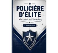 Policière d'Élite, Mission Accomplie - Carnet de Notes Humoristique pour Policière: Journal ligné 110 pages, idée cadeau originale pour policière, gendarme ou femme d'action