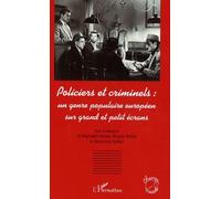 Policiers et criminels : un genre populaire européen sur grand et petit écrans Un genre populaire européen sur grand et petit écrans - Raphaëlle Moine - L'harmattan - broché - Essai