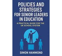Policies and Strategies for Senior Leaders in Education: A Practical Guide for the UK School System