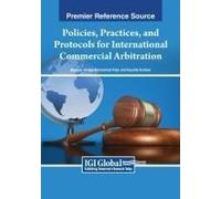Policies, Practices, And Protocols For International Commercial Arbitration