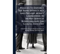 Policies To Enforce The Bank Secrecy Act And Prevent Money Laundering In Money Services Businesses And The Gaming Industry