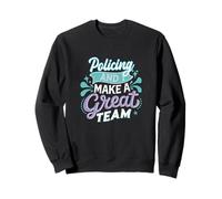 Policing and I Make a Great Team Funny Police Humour Blague Sweatshirt