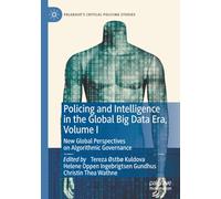 Policing and Intelligence in the Global Big Data Era, Volume I: New Global Perspectives on Algorithmic Governance